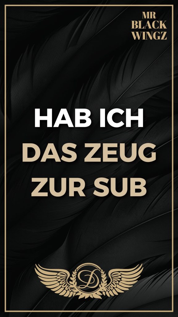Hab ich das Zeug zur Sub